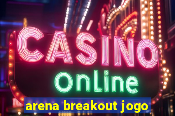 arena breakout jogo